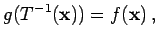$\displaystyle g(T^{-1}({\bf x}))=f({\bf x})\,,$