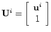 ${\bf U}^i=\left[\begin{array}{c}{\bf u}^i \\ 1\end{array}\right]$