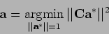 \begin{displaymath}
{\bf a}=\mathop{\rm argmin}_{\vert\vert{\bf a}^{*}\vert\vert=1} \vert\vert{\bf C}{\bf a^*}\vert\vert^2
\end{displaymath}
