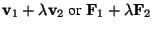 ${\bf v}_1 + \lambda {\bf v}_2 \mbox{ or } {\bf F}_1 + \lambda {\bf F}_2$