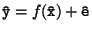 ${\tt\hat{y}}=f({\tt\hat{x}}) + {\tt\hat{e}}$