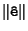 $\Vert{\tt\hat{e}}\Vert$