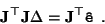 \begin{displaymath}
{\bf J}^\top{\bf J}\Delta = {\bf J}^\top {\tt\hat{e}} \enspace .
\end{displaymath}