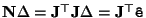 ${\bf N}\Delta = {\bf J}^\top{\bf J}\Delta = {\bf J}^\top {\tt\hat{e}}$