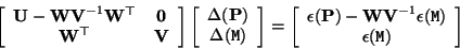 \begin{displaymath}
\left[ \begin{array}{cc} {\bf U-WV}^{-1}{\bf W}^\top & {\bf0...
...^{-1}\epsilon({\tt M})
\\ \epsilon({\tt M}) \end{array}\right]
\end{displaymath}