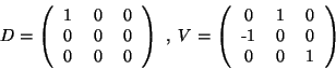 \begin{displaymath}D =
\left(\begin{tabular}{ccc}
1 & 0 & 0 \\
0 & 0 & ...
...& 0 \\
-1 & 0 & 0 \\
0 & 0 & 1
\end{tabular}\right)
\end{displaymath}