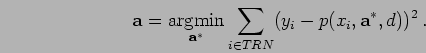 \begin{displaymath}
{\mathbf a} = %%\argmin_{\vect{a}} E_{TRN}(\vect{a}) =
...
...}} \sum_{i\in{TRN}} (y_i - p(x_i,{\mathbf a}^{*},d))^2 \:.
\end{displaymath}