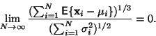 \begin{displaymath}\lim_{N\rightarrow\infty} \frac{(\sum_{i=1}^N \Expect{\vc{x}_i-\mu_i})^{1/3}}{(\sum_{i=1}^N \sigma_i^2)^{1/2}} = 0.
\end{displaymath}