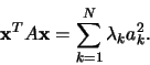 \begin{displaymath}\vc{x}^T A \vc{x} = \sum_{k=1}^{N} \lambda_k a_k^2 .
\end{displaymath}