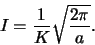 \begin{displaymath}
I = \frac{1}{K} \sqrt{\frac{2\pi}{a}}.
\end{displaymath}