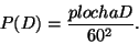 \begin{displaymath}P(D) = \frac{plocha D}{60^2}.
\end{displaymath}
