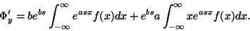 \begin{displaymath}
\Phi'_y = be^{bs} \int_{-\infty}^{\infty} e^{asx} f(x) dx + e^{bs} a \int_{-\infty}^{\infty} xe^{asx} f(x) dx.
\end{displaymath}