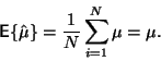 \begin{displaymath}\Expect{\hat{\mu}}= \frac{1}{N} \sum_{i=1}^{N} \mu = \mu.
\end{displaymath}