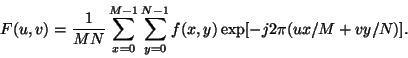 \begin{displaymath}F(u,v) = \frac{1}{MN} \sum_{x=0}^{M-1}\sum_{y=0}^{N-1} f(x,y) \exp[-j2\pi(ux/M+vy/N)].
\end{displaymath}