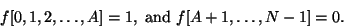 \begin{displaymath}
f[0,1,2,\dots,A] = 1, \ {\rm and} \ f[A+1,\dots,N-1] = 0.
\end{displaymath}