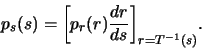 \begin{displaymath}
p_s(s) = {\left[p_r(r) \frac{dr}{ds}\right]}_{r=T^{-1}(s)}.
\end{displaymath}