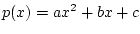 $ p(x) = a x^2 + b x + c$