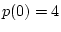 $ p(0)=4$