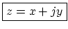 $\displaystyle \zbox {z = x + j y}
$