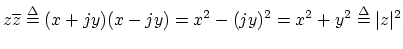 $\displaystyle z \overline{z} \isdef (x+jy)(x-jy) = x^2-(jy)^2 = x^2 + y^2 \isdef \vert z\vert^2 \protect$