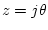$ z=j\theta$