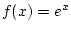 $ f(x)=e^x$