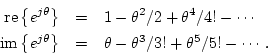 \begin{eqnarray*}
\mbox{re}\left\{e^{j\theta}\right\} &=& 1 - \theta^2/2 + \thet...
...heta}\right\} &=& \theta - \theta^3/3! + \theta^5/5! - \cdots\,.
\end{eqnarray*}