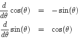\begin{eqnarray*}
\frac{d}{d\theta}\cos(\theta) &=& -\sin(\theta) \\
\frac{d}{d\theta}\sin(\theta) &=& \cos(\theta)
\end{eqnarray*}