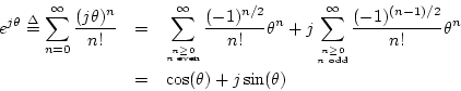 \begin{eqnarray*}
e^{j\theta} \isdef \sum_{n=0}^\infty \frac{(j\theta)^n}{n!}
&...
...-1)^{(n-1)/2}}{n!} \theta^n\\
&=& \cos(\theta) + j\sin(\theta)
\end{eqnarray*}