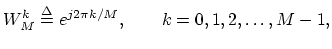 $\displaystyle W_M^k \isdef e^{j2\pi k/M}, \qquad k=0,1,2,\dots,M-1,
$
