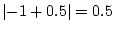 $ \left\vert-1+0.5\right\vert=0.5$
