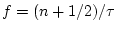 $ f = (n+1/2)/\tau$