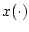 $ x(\cdot)$