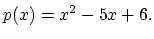 $\displaystyle p(x) = x^2-5x+6.
$
