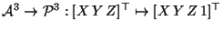 ${\cal A}^3 \rightarrow {\cal P}^3: [X \, Y \, Z]^\top \mapsto [X \, Y\, Z\, 1]^\top$