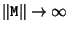 $\Vert {\tt M}\Vert \rightarrow \infty$