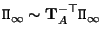 ${\tt\Pi}_\infty \sim {\bf T}_A^{-\top}{\tt\Pi}_\infty$