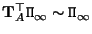 $ {\bf T}_A^\top {\tt\Pi}_\infty \sim {\tt\Pi}_\infty$