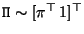 ${\tt\Pi} \sim [{\tt\pi}^\top \, 1]^\top$
