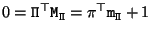 $0 = {\tt\Pi}^\top {\tt M}_{\tt\Pi} = {\tt\pi}^\top {\tt m}_{\tt\Pi}+1$
