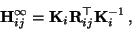 \begin{displaymath}
{\bf H}^\infty_{ij} = {\bf K}_i {\bf R}_{ij}^\top {\bf K}_i^{-1} \, ,
\end{displaymath}
