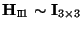 ${\bf H}_{{\tt\Pi}1} \sim {\bf I}_{3 \times 3}$