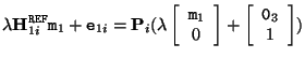 $\displaystyle \lambda {\bf H}_{1i}^{\tt REF} {\tt m}_1 + {\tt e}_{1i} = {\bf P}...
...\end{array}\right] + \left[\begin{array}{c} {\tt0}_3 \\  1 \end{array}\right] )$