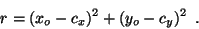 \begin{displaymath}
r= (x_o - c_x)^2 + (y_o - c_y)^2 \enspace .
\end{displaymath}