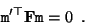 \begin{displaymath}
{\tt m}'^\top{\bf F}{\tt m}=0 \enspace .
\end{displaymath}