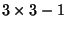 $3 \times 3 - 1$