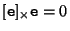 $[{\tt e}]_\times {\tt e} = 0$