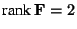 $\mbox{rank } {\bf F} = 2$