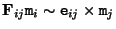 ${\bf F}_{ij} {\tt m}_i \sim {\tt e}_{ij} \times {\tt m}_j$