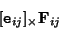 \begin{displaymath}[{\tt e}_{ij}]_\times {\bf F}_{ij}
\end{displaymath}